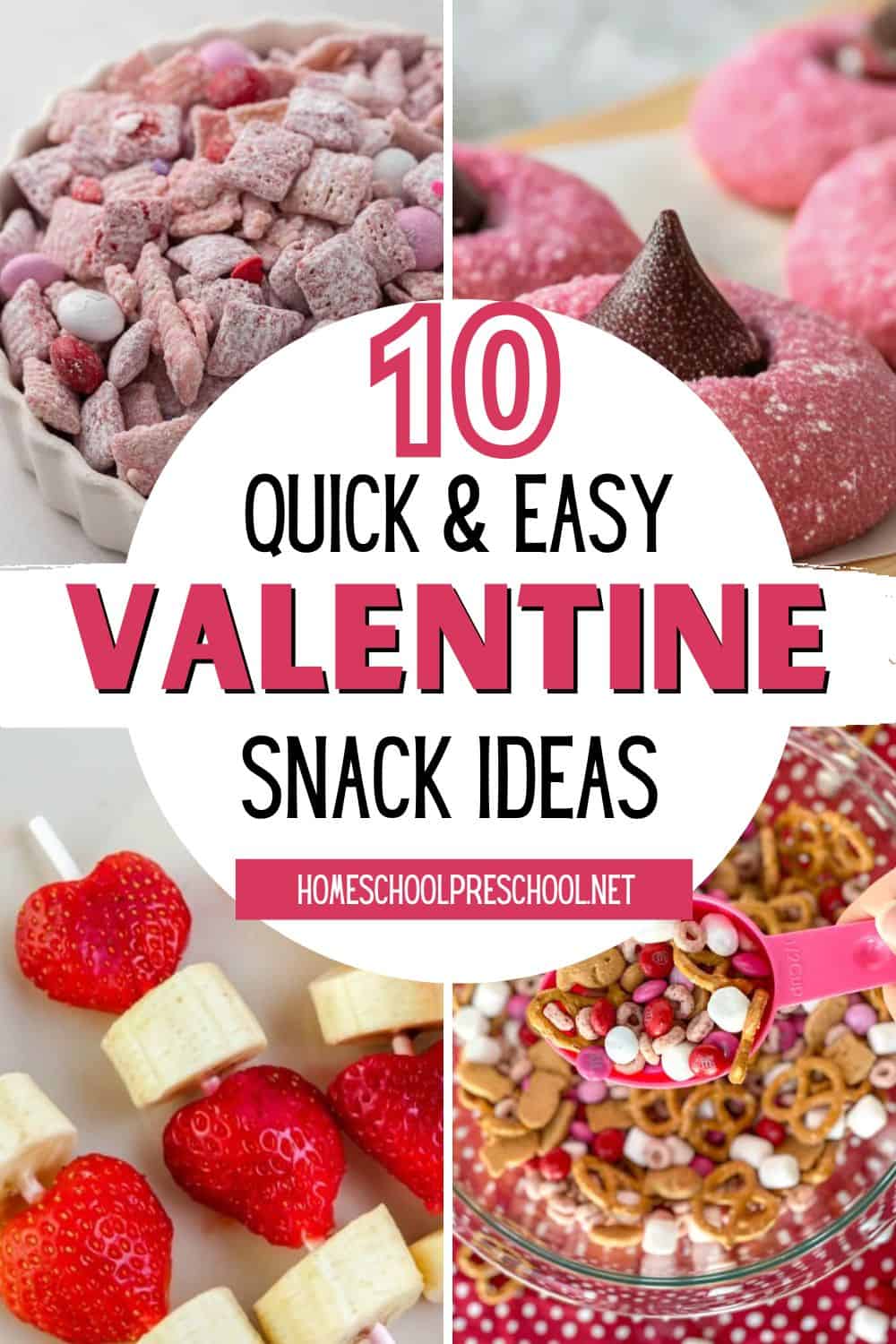 Collage of easy Valentine’s Day snacks for kids including pink muddy buddies, strawberry kabobs, snack mix, and kiss cookies with text overlay: “10 Quick & Easy Valentine Snack Ideas – homeschoolpreschool.net"