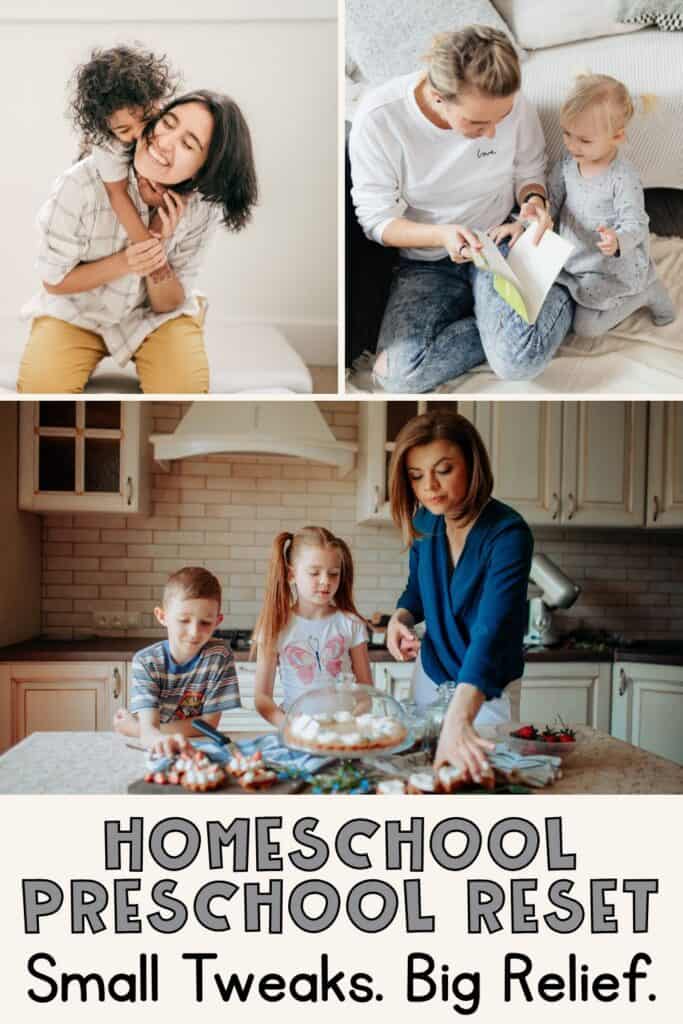 Collage of moms with preschoolers playing, reading, and baking. Text: Homeschool Preschool Reset - Small Tweaks. Big Relief.
